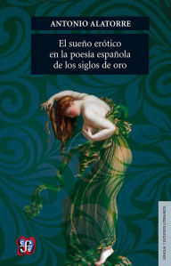 Title: El sueño erótico en la poesía española de los siglos de oro, Author: Antonio Alatorre