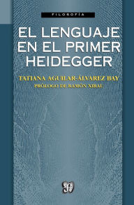 Title: El lenguaje en el primer Heidegger, Author: Tatiana Aguilar-Álvarez Bay