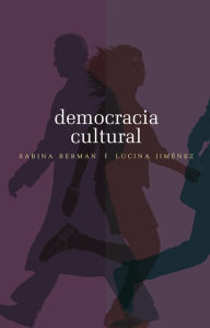 Title: Democracia cultural: Una conversación a cuatro manos, Author: Sabina Berman