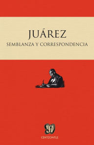 Title: Semblanza y correspondencia, Author: Benito Juárez