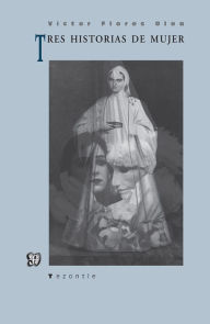 Title: Tres historias de mujer, Author: Víctor Flores Olea