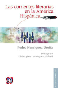 Title: Las corrientes literarias en la América Hispánica, Author: Pedro Henríquez Ureña