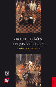 Title: Cuerpos sociales, cuerpos sacrificiales, Author: Marialba Pastor