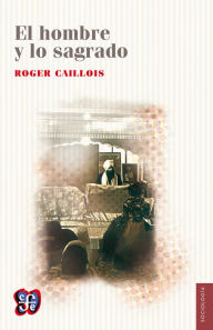 Title: El hombre y lo sagrado, Author: Roger Caillois