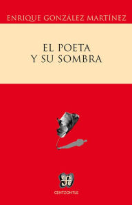 Title: El poeta y su sombra, Author: Enrique González Martínez