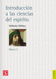 Title: Obras I. Introducción a las ciencias del espíritu, Author: Wilhelm Dilthey