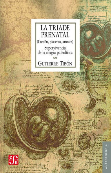 La tríade prenatal: Cordón, placenta, amnios. Supervivencia de la magia paleolítica