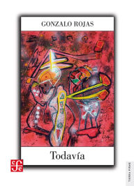 Title: Todavía: Obra en prosa, Author: Gonzalo Rojas