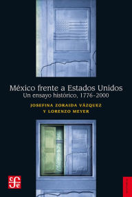 Title: México frente a Estados Unidos, Author: Josefina Zoraida Vázquez