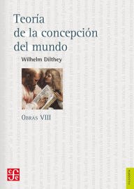 Title: Obras VIII: Teoría de la concepción del mundo, Author: Wilhelm Dilthey