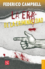 Title: La era de la criminalidad, Author: Federico Campbell