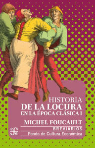 Title: Historia de la locura en la época clásica, I, Author: Michel Foucault