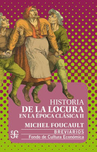 Title: Historia de la locura en la época clásica, II, Author: Michel Foucault