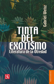 Title: Tinta del exotismo: Literatura de la otredad, Author: Gabriel Weisz