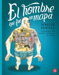 Title: El hombre que fue un mapa, Author: Ignacio Padilla