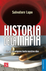 Title: Historia de la mafia: Desde sus orígenes hasta nuestros días, Author: Salvatore Lupo