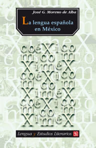 Title: La lengua española en México, Author: José G. Moreno de Alba