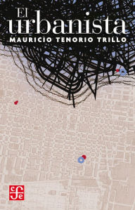 Title: El urbanista, Author: Mauricio Tenorio Trillo