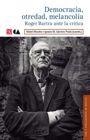 Democracia, otredad, melancolía: Roger Bartra ante la crítica