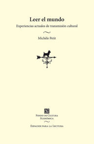 Title: Leer el mundo: Experiencias actuales de transmisión cultural, Author: Michèle Petit