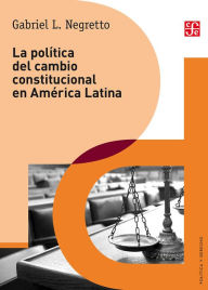 Title: La política del cambio constitucional en América Latina, Author: Gabriel Negretto