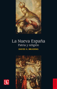 Title: La Nueva España: Patria y religión, Author: David  Brading