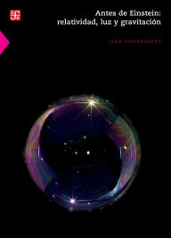 Title: Antes de Einstein: Relatividad, luz y gravitación, Author: Jean Eisenstaedt