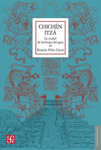 Chichén Itzá: La ciudad de los brujos del agua