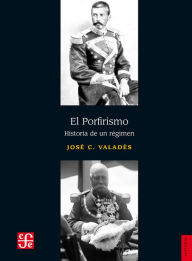 Title: El porfirismo: Historia de un régimen, Author: José C. Valadés