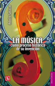 Title: La música: Como proceso histórico de su invención, Author: Adolfo Salazar