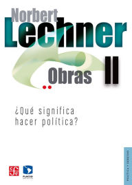 Title: Obras II. ¿Qué significa hacer política?, Author: Norbert Lechner