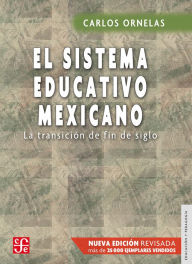 Title: El sistema educativo mexicano: La transición de fin de siglo, Author: Carlos Ornelas