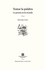 Title: Tomar la palabra: La poesía en la escuela, Author: Mercedes Calvo