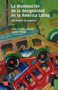 Title: La disminución de la desigualdad en la América Latina: ¿Un decenio de progreso?, Author: Luis F López Calva