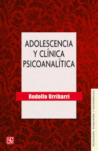 Title: Adolescencia y clínica psicoanalítica, Author: Rodolfo Urribarri