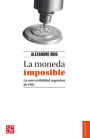 La moneda imposible: La convertibilidad argentina de 1991