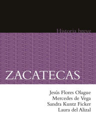 Title: Zacatecas. Historia breve, Author: Mercedes de Vega