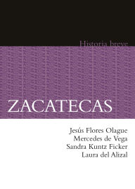 Title: Zacatecas: Historia breve, Author: Jes s Flores Olague