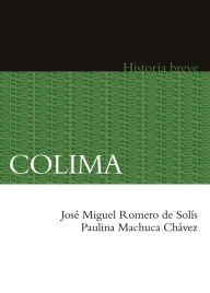 Title: Colima. Historia breve, Author: José Miguel Romero de Solís