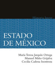 Title: Estado de México. Historia breve, Author: María Teresa Jarquín Ortega