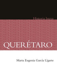 Title: Querétaro. Historia breve, Author: Alicia Hernández Chávez