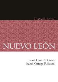 Title: Nuevo León. Historia breve, Author: Israel Cavazos Garza
