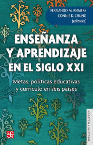 Title: Enseñanza y aprendizaje en el siglo XXI: Metas, políticas educativas y currículo en seis países, Author: Fernando Reimers