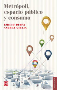 Title: Metrópoli, espacio público y consumo, Author: Emilio Duhau