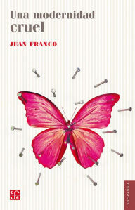 Title: Una modernidad cruel, Author: Jean Franco