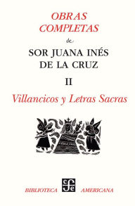 Title: Obras completas, II: Villancicos y letras sacras, Author: sor Juana Inés de la Cruz