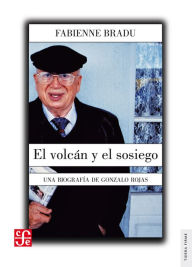 Title: El volcán y el sosiego: Una biografía de Gonzalo Rojas, Author: Fabienne Bradu