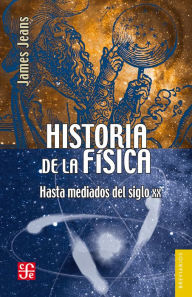 Title: Historia de la física: Hasta mediados del siglo XX, Author: JamesHopwood Jeans