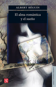 Title: El alma romántica y el sueño, Author: Albert Béguin