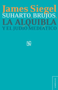 Title: Suharto, brujos, la alquibla y el judío mediático, Author: James T. Siegel